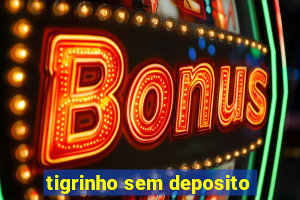 tigrinho sem deposito